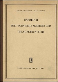 Friedrich, Franz und Heinz Voigt:  Handbuch fr technische Zeichner und Teilkonstrukteure. 