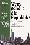 Liedtke, Rdiger:  Wem gehrt die Republik? : die Konzerne und ihre Verflechtungen ; Namen, Zahlen, Fakten `98. 