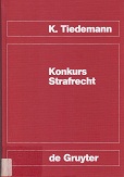 Tiedemann, Klaus:  Konkurs-Strafrecht : [Sonderausg. d. Kommentierung d. §§ 283 - 283d in d. 10. Aufl. d. Leipziger Kommentars zum Strafgesetzbuch]. 