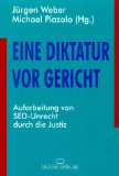 Weber, Jrgen [Hrsg.]:  Eine Diktatur vor Gericht : Aufarbeitung von SED-Unrecht durch die Justiz. 