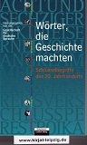 Krome, Sabine [Hrsg.]:  Wrter, die Geschichte machten : Schlsselbegriffe des 20. Jahrhunderts. 