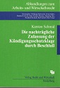 Schmid, Karsten:  Die nachtrgliche Zulassung der Kndigungsschutzklage durch Beschlu. 