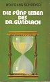 Schreyer, Wolfgang:  Die fnf Leben des Dr. Gundlach : Roman. 