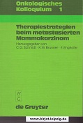 Schmidt, Carl G. [Hrsg.] und Kurt W. [Mitverf.] Brunner:  Therapiestrategien beim metastasierten Mammakarzinom. 