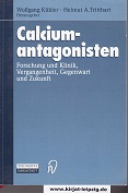 Kbler, Wolfgang [Hrsg.]:  Calciumantagonisten : Forschung und Klinik, Vergangenheit, Gegenwart und Zukunft. 