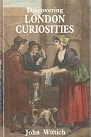 Wittich, John:  Discovering London Curiosities 