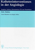 Mahler, Felix:  Katheterinterventionen in der Angiologie : Periphere Arterien, Nierenarterien, PTA und Thrombolyse. 