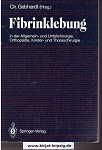 Gebhardt, Christoph [Hrsg.]:  Fibrinklebung in der Allgemein- und Unfallchirurgie, Orthopdie, Kinder- und Thoraxchirurgie. 