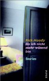 Moody, Rick:  Bis ich nicht mehr wtend bin : Stories. 