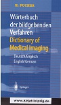Pucher, Hans:  Wrterbuch der bildgebenden Verfahren / Dictionary of Medical Imaging.  Deutsch/Englisch  English/German 
