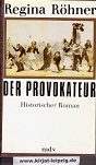 Rhner, Regina:  Der Provokateur : Historischer Roman. 