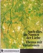 Kssner, Hildegard [Hrsg.]:  Auch dies im Namen der Liebe : Thema mit Variationen. 