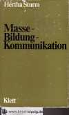 Sturm, Hertha:  Masse, Bildung, Kommunikation. 