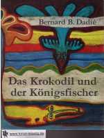 Dadi, Bernard Binlin [Hrsg.]:  Das Krokodil und der Knigsfischer : afrikan. Mrchen u. Sagen. 