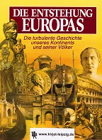 Deckart, Gerald:  Die Entstehung Europas : die turbulente Geschiche unseres Kontinents und seiner Vlker. 
