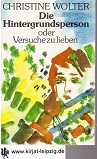 Wolter, Christine:  Die Hintergrundsperson oder Versuche zu lieben : Kurzroman. 