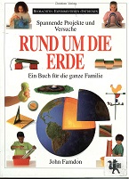 Farndon, John und Michael [bers.] Schmidt:  Spannende Projekte und Versuche rund um die Erde : ein Buch fr die ganze Familie. 