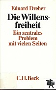 Dreher, Eduard:  Die Willensfreiheit : e. zentrales Problem mit vielen Seiten. 