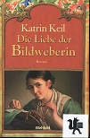 Keil, Katrin:  Die Liebe der Bildweberin. 