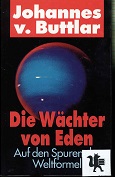 Buttlar, Johannes von:  Die Wchter von Eden : auf den Spuren der Weltformel. 