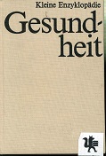 Gesundheit. Kleine Enzyklopädie [Hrsg.: Irene Uhlmann ...] 4., dg. Aufl.