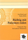 Koch, Axel und Stefan Khn:  Richtig mit Patienten reden : praktische Tips fr konkrete Situationen. 