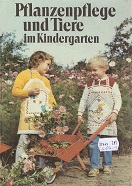 Pflanzenpflege und Tiere im Kindergarten : eine methodische Handreichung. [Autoren Marga Arndt ...] 9. Aufl.