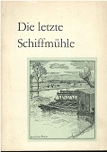 Winkler, Willy:  Die letzte Schiffmhle. 