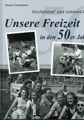 Seidenfaden, Susanne:  Wochenend` und Sonnenschein ... : unsere Freizeit in den 50er Jahren ; Lebensgefhl einer Generation. 