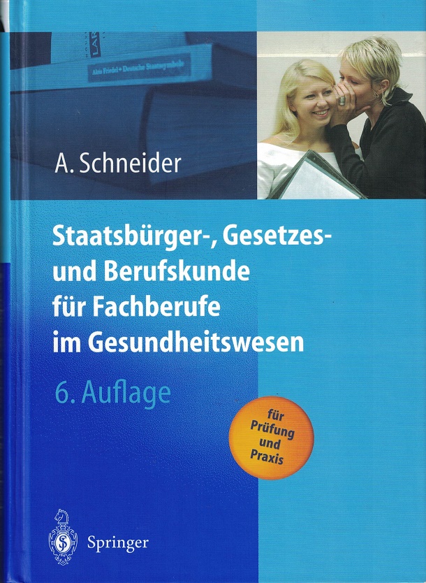Schneider, Alfred:  Staatsbrger-, Gesetzes- und Berufskunde fr Fachberufe im Gesundheitswesen. 
