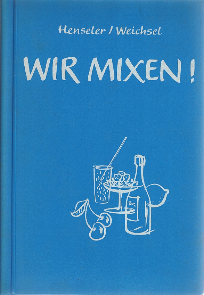 Henseler, Udo und dr. Bernhard Weichsel:  Wir Mixen ! 