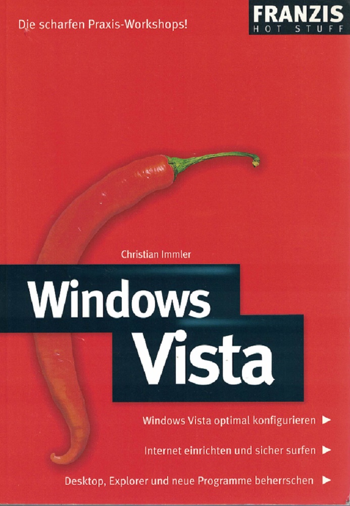 Immler, Christian:  Windows Vista : [Windows Vista optimal konfigurieren ; Internet einrichten und sicher surfen ; Desktop, Explorer und neue Programme beherrschen]. 