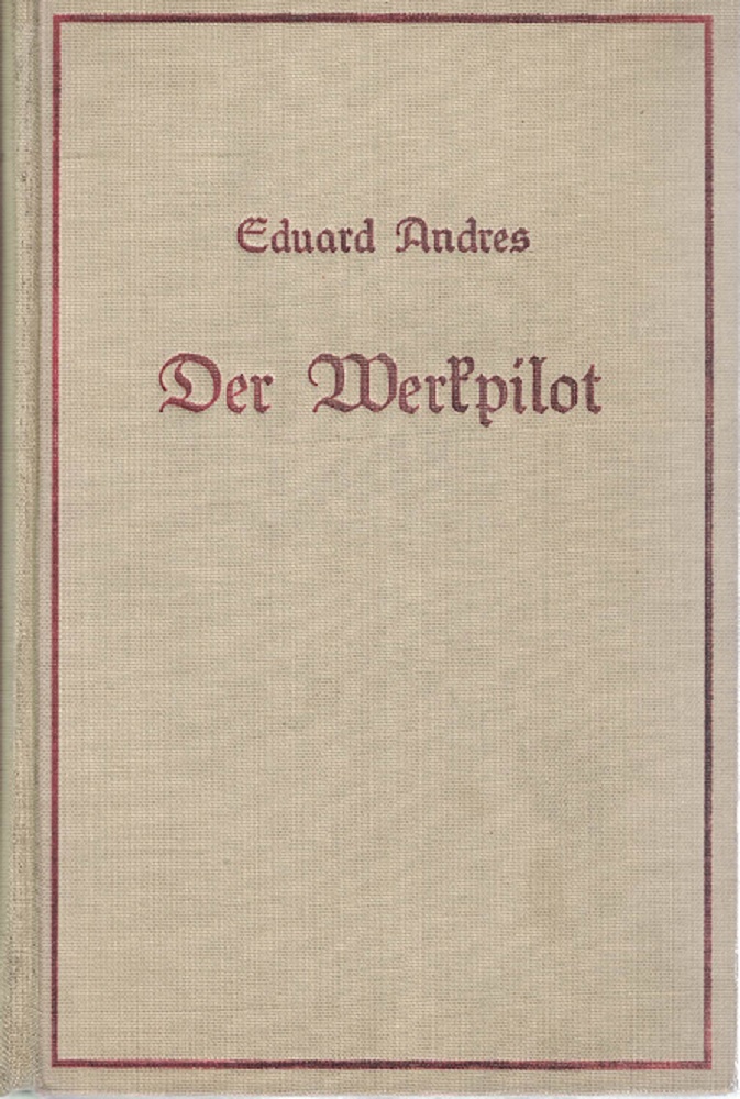 Andres, Eduard:  Der Werkpilot. Roman. 