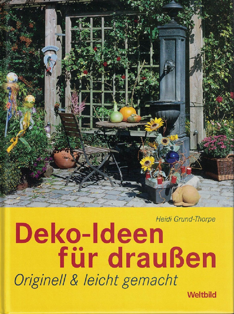 Grund-Thorpe, Heide:  Deko-Ideen fr draussen: Originell & leicht gemacht. 