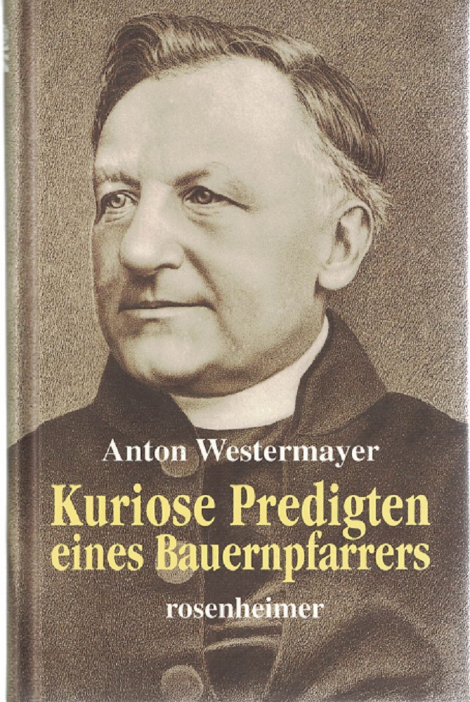 Westermayer, Anton:  Kuriose Predigten eines Bauernpfarrers. 