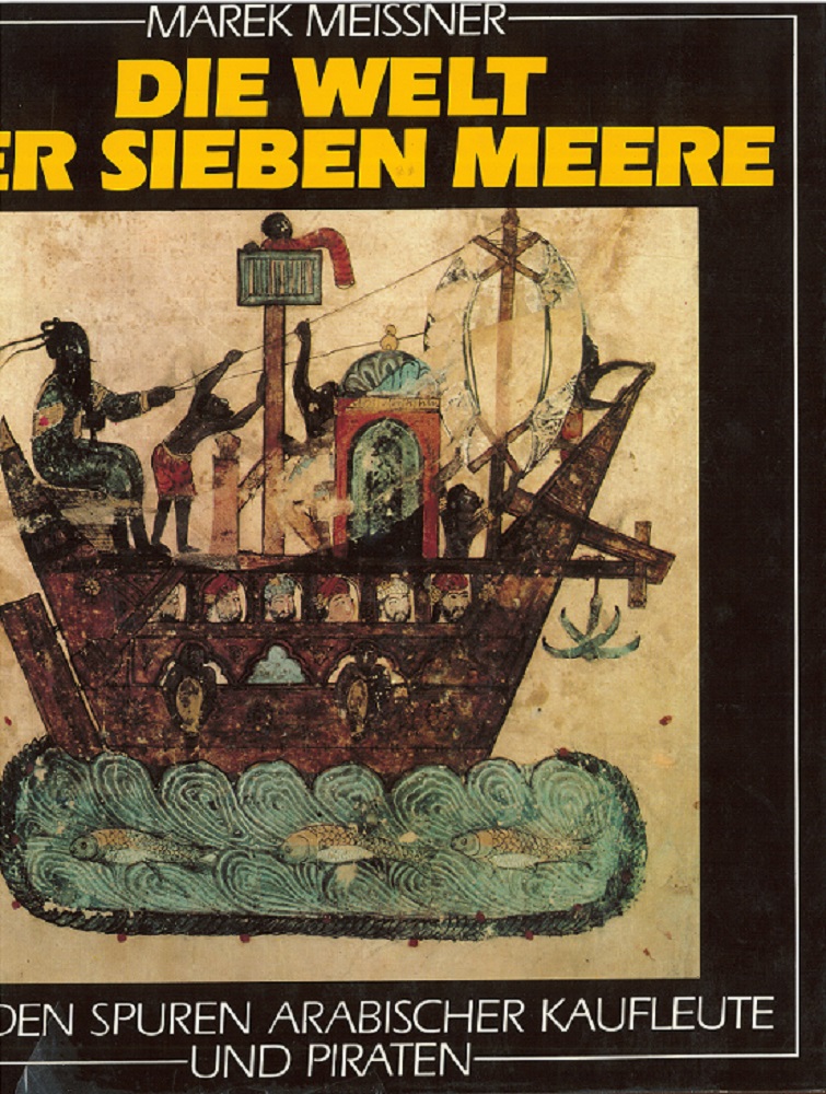 Meissner, Marek:  Die Welt der sieben Meere. Auf den Spuren arabischer Kaufleute u. Piraten. 