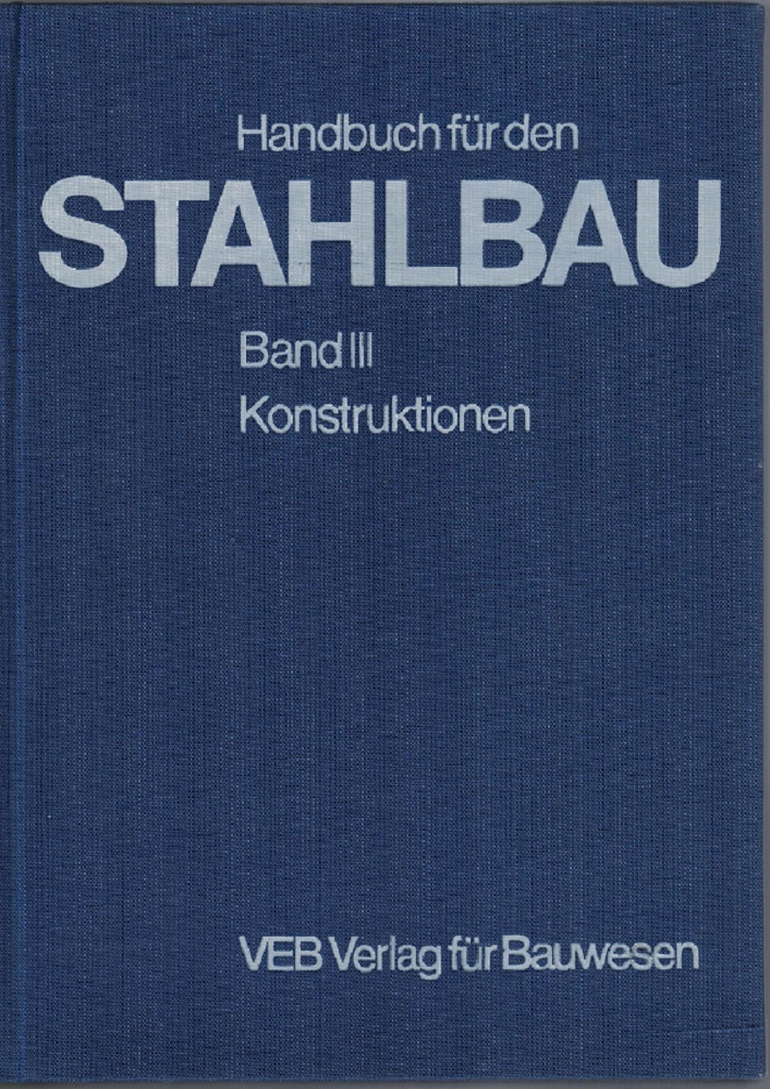Hoyer, Walter (Hrsg.):  Handbuch fr den Stahlbau. Bd. 3. Konstruktionen 