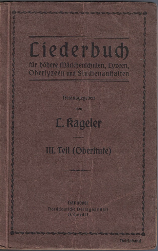 Kageler, Ludwig (Hrsg.):  Liederbuch fr Hhere Mdchenschulen, Lyzeen, Oberlyzeen und Studienanstalten. III. Teil (Oberstufe) 