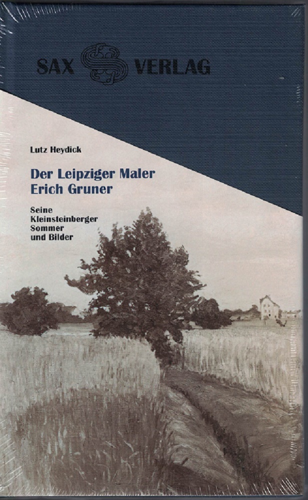 Heydick, Lutz:  Der Leipziger Maler Erich Gruner (1881-1966) : seine Kleinsteinberger Sommer und Bilder. 