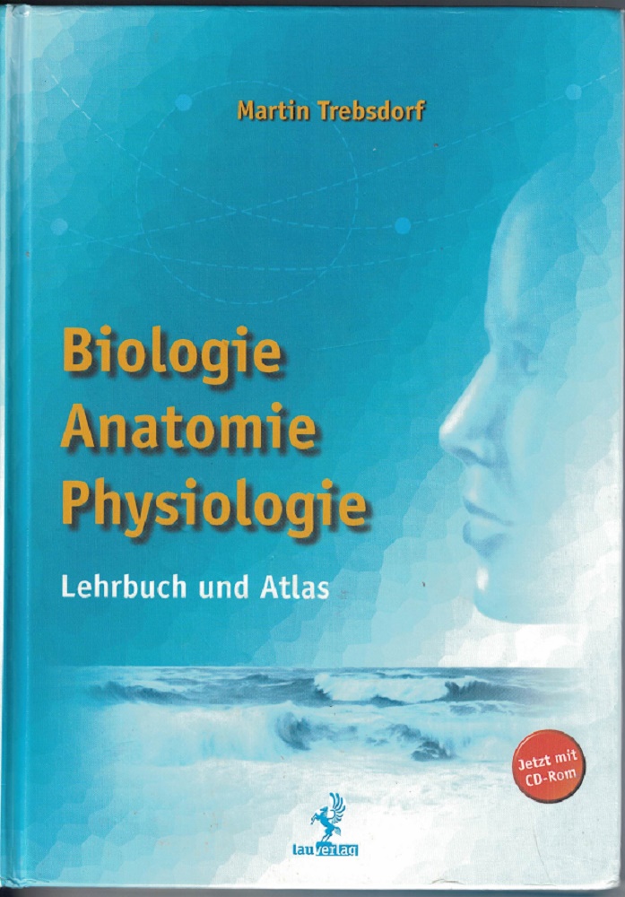 Trebsdorf, Martin:  Biologie, Anatomie, Physiologie. Lehrbuch und Atlas. 