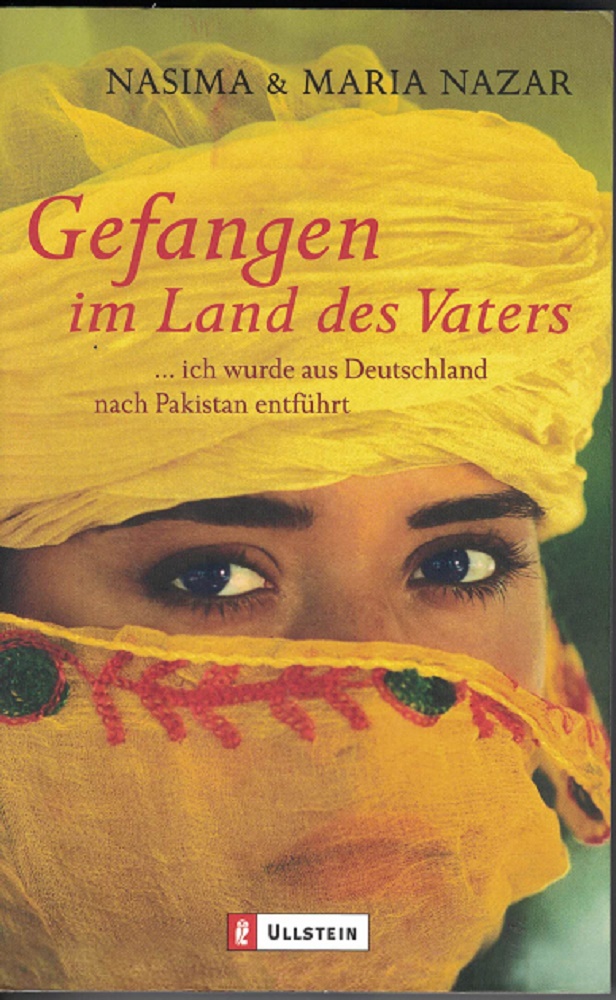 Nazar, Nasima und Maria Nazar:  Gefangen im Land des Vaters : ... ich wurde aus Deutschland nach Pakistan entfhrt. 