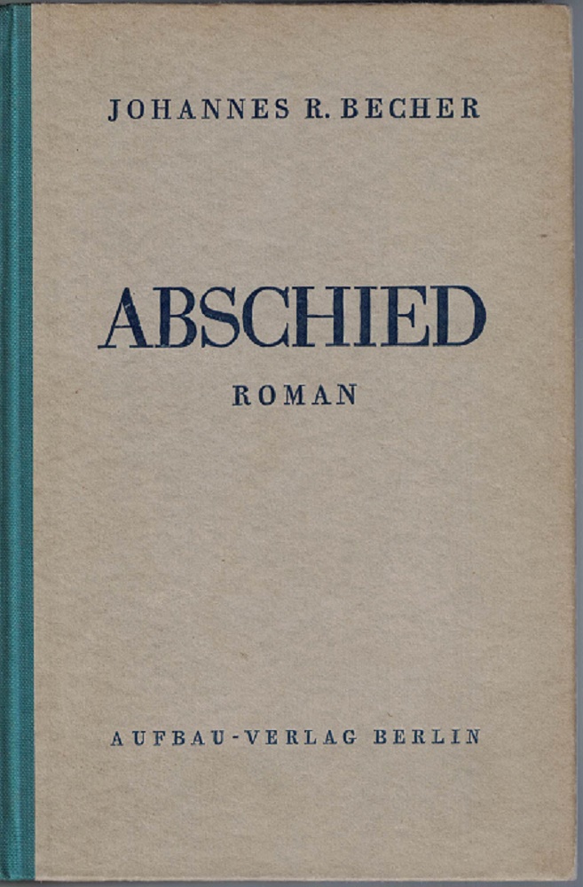 Becher, Johannes R:  Abschied. Einer deutschen Tragdie erster Teil 1900-1914. Roman 