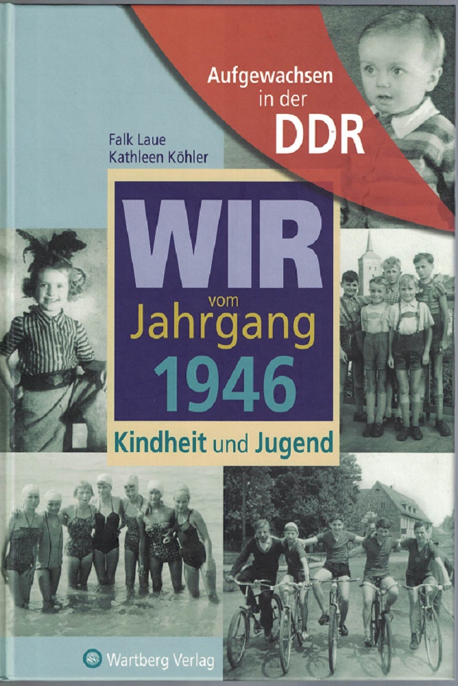 Laue, Falk und Kathleen Khler:  Wir vom Jahrgang 1946 : Kindheit und Jugend. 