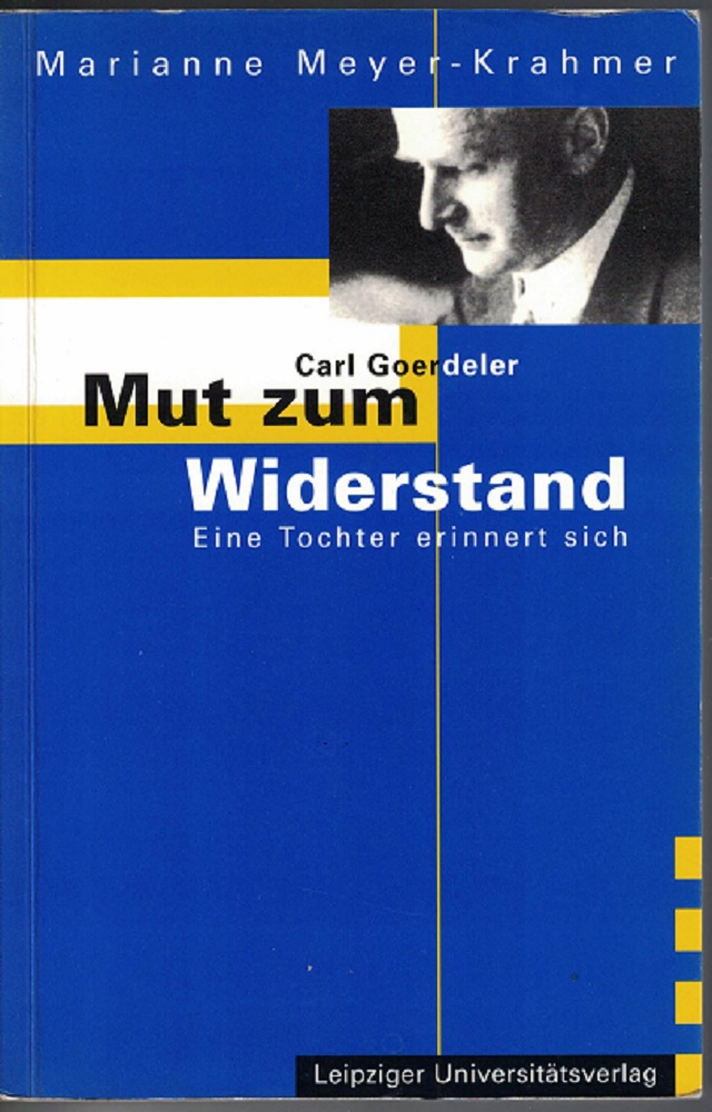 Meyer-Krahmer, Marianne:  Carl Goerdeler - Mut zum Widerstand : Eine Tochter erinnert sich. 