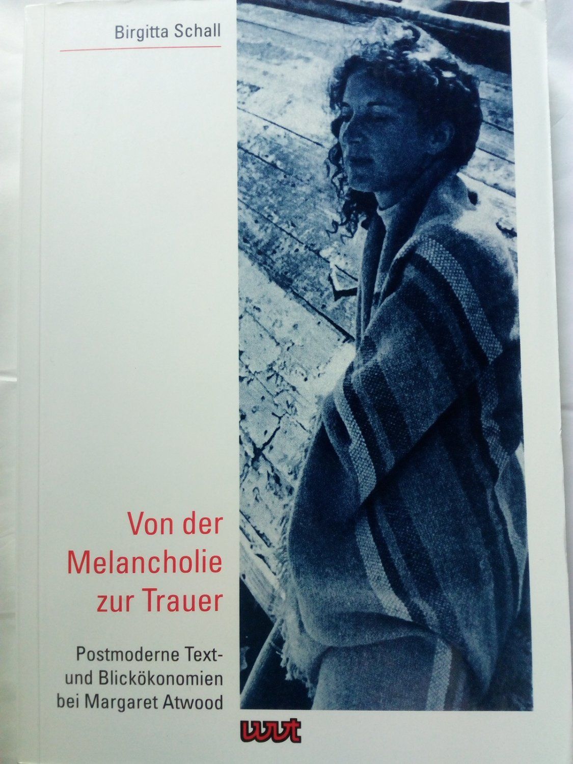 Von der Melancholie zur Trauer: postmoderne Text- und Blickökonomien bei Margaret Atwood - Schall, Birgitta