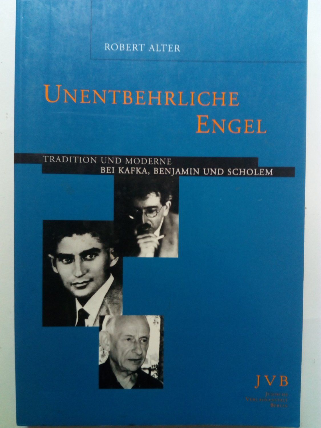 Unentbehrliche Engel: Tradition und Moderne bei Kafka, Benjamin und Scholem (Sifria. Wissenschaftliche Bibliothek)