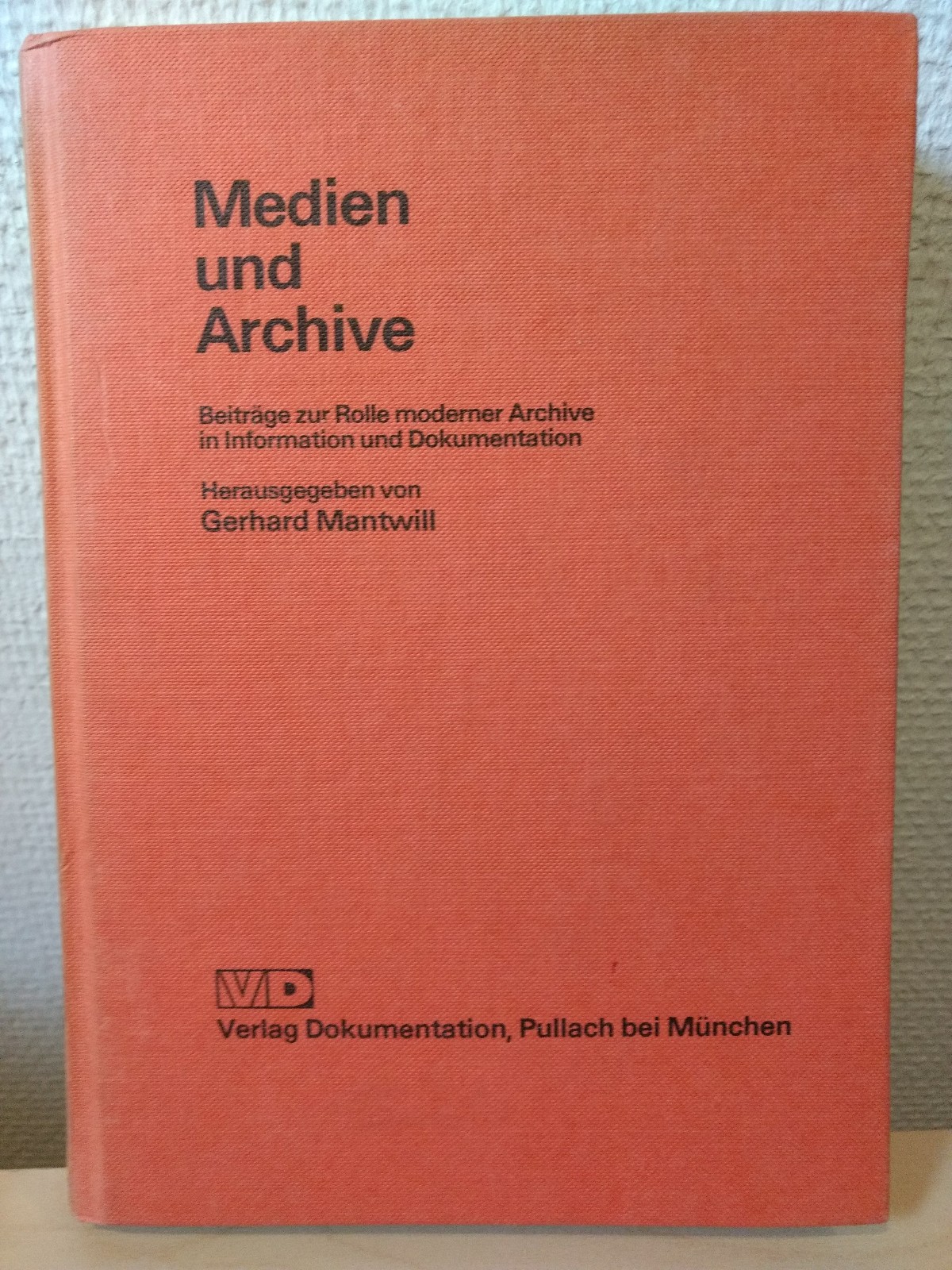 Medien und Archive Beiträge zur Rolle moderner Archive in Information und Dokumentation - Mantwill (Herausgeber), Gerhard