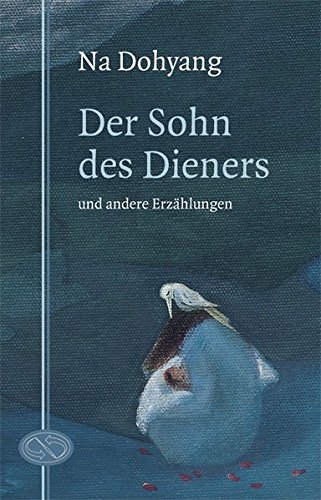 Der Sohn des Dieners - und andere Erzählungen (Korea erzählt / Edition Bonner Übersetzungen) - Huwe, Albrecht und Dohyang Na