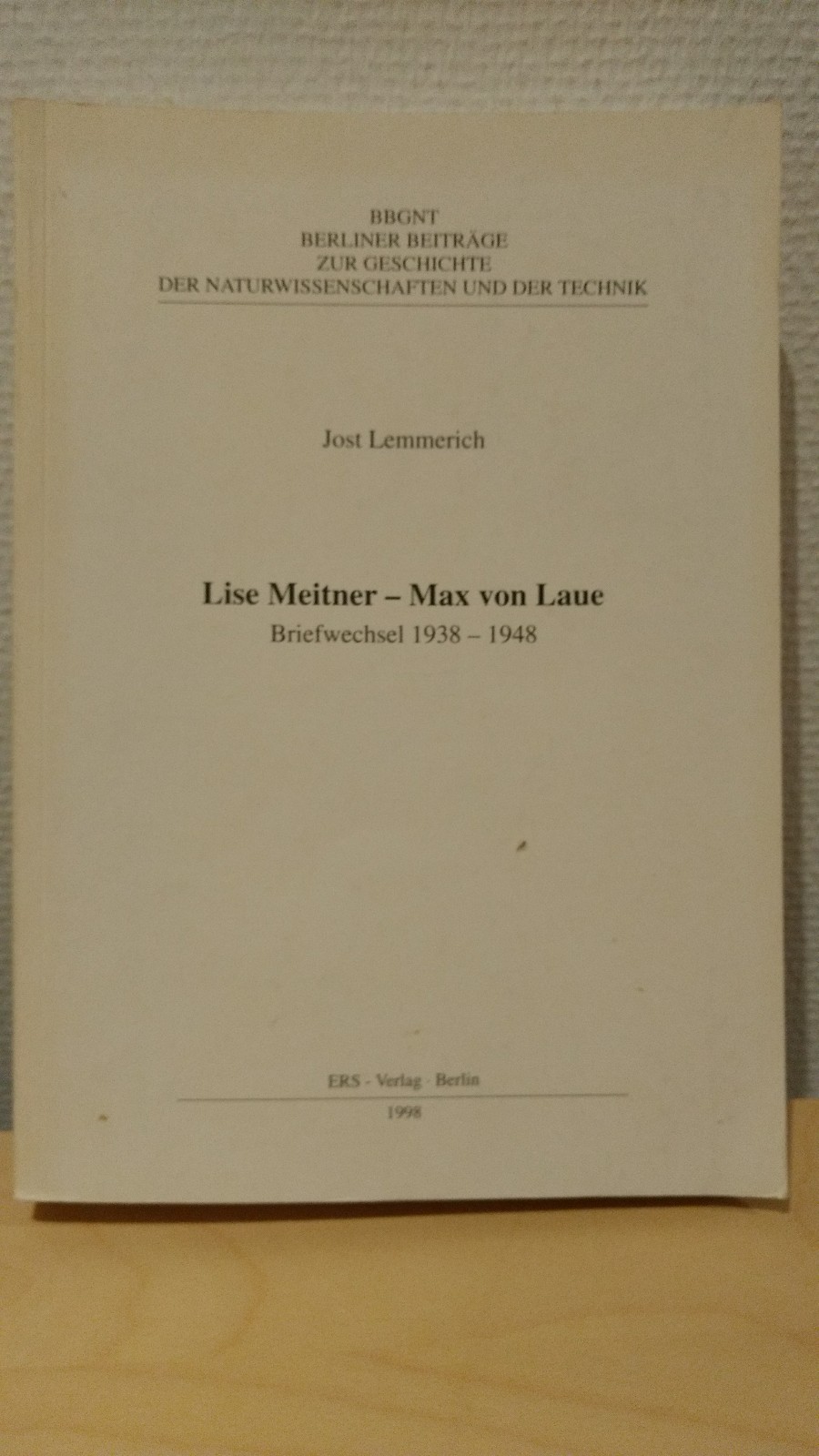 Lise Meitner - Max von Laue Briefwechsel 1938-1948 - Rheingans, Friedrich G, Edgar Swinne und Jost Lemmerich