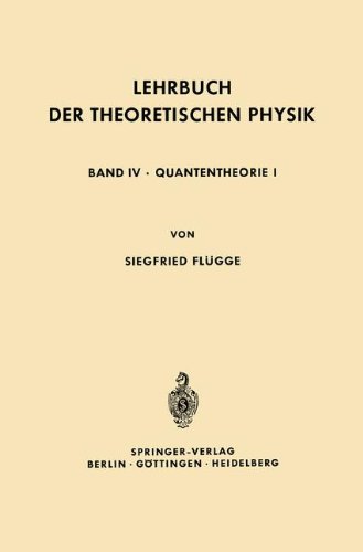 Lehrbuch der Theoretischen Physik: In Fünf Bänden Band IV: Quantentheorie I - Flügge, Siegfried